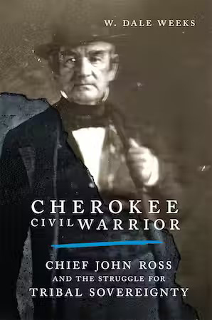Cherokee Civil Warrior: Chief John Ross and the Struggle for Tribal Sovereignty.