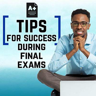 Tips for Success During Final Exams
