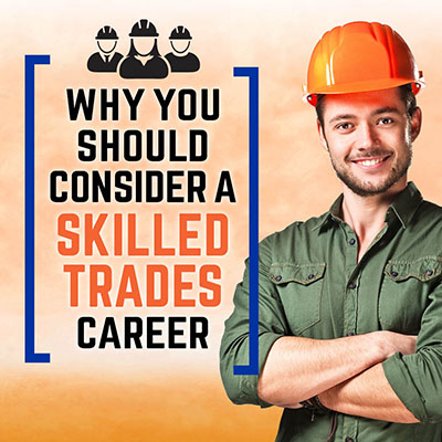 Why You Should Consider a Skilled Trades Career